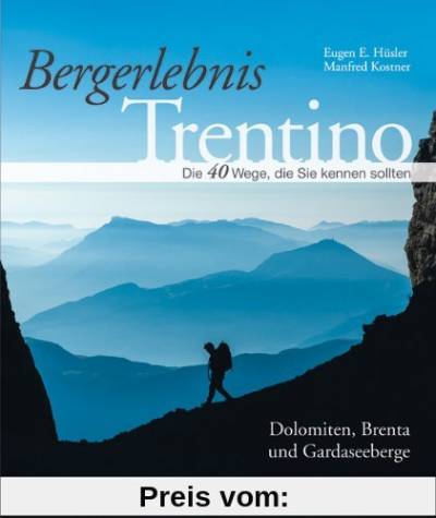 Wanderführer Trentino: Die 40 Wege, die Sie kennen sollten - Dolomiten, Brenta und Gardaseeberge. Klassische Pfade und Geheimtipps inkl. Kartenausschnitten - Bergerlebnis Trentino